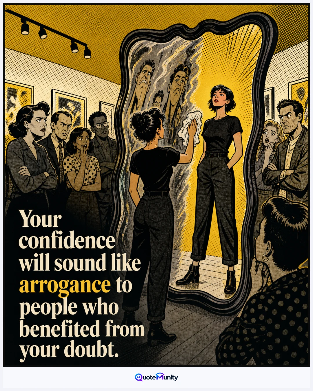 Self-assurance can unsettle people who were comfortable when someone else stayed uncertain, quiet, or easily controlled.